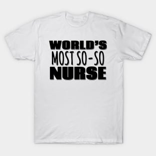 World's Most So-so Nurse T-Shirt